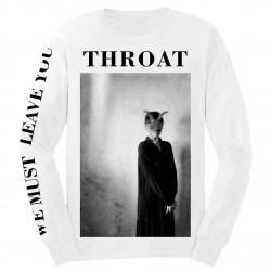 Throat: We Must Leave You Longsleeve Shirt (PRE-ORDER)